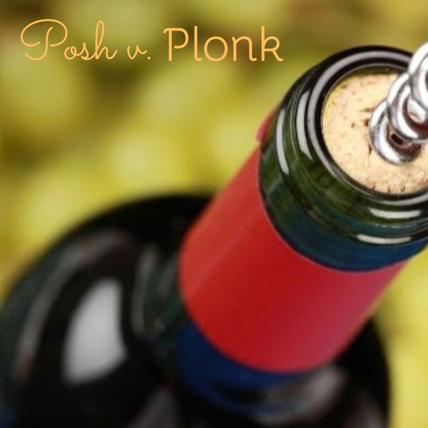 Discover Wine Series: Posh vs Plonk